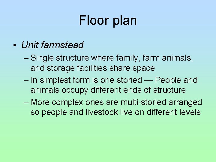 Floor plan • Unit farmstead – Single structure where family, farm animals, and storage