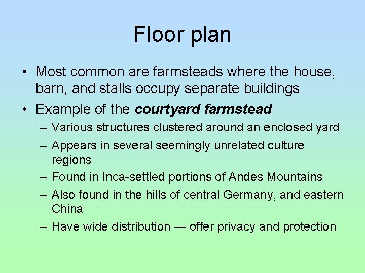 Floor plan • Most common are farmsteads where the house, barn, and stalls occupy Floor plan • Most common are farmsteads where the house, barn, and stalls occupy