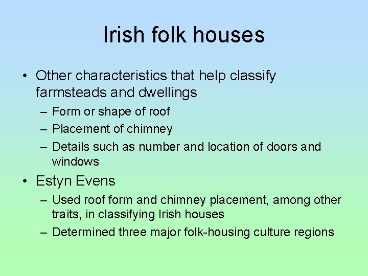 Irish folk houses • Other characteristics that help classify farmsteads and dwellings – Form Irish folk houses • Other characteristics that help classify farmsteads and dwellings – Form