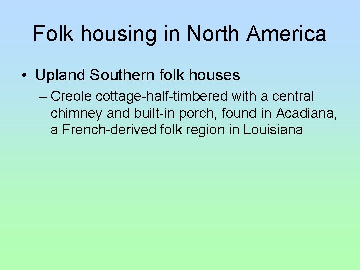 Folk housing in North America • Upland Southern folk houses – Creole cottage-half-timbered with