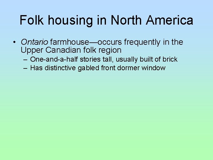 Folk housing in North America • Ontario farmhouse—occurs frequently in the Upper Canadian folk