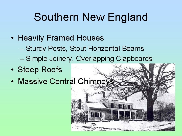 Southern New England • Heavily Framed Houses – Sturdy Posts, Stout Horizontal Beams – Southern New England • Heavily Framed Houses – Sturdy Posts, Stout Horizontal Beams –