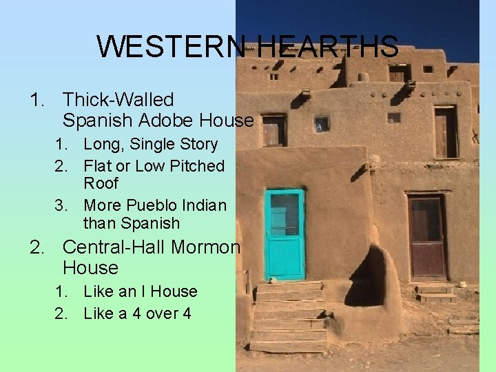 WESTERN HEARTHS 1. Thick-Walled Spanish Adobe House 1. Long, Single Story 2. Flat or WESTERN HEARTHS 1. Thick-Walled Spanish Adobe House 1. Long, Single Story 2. Flat or