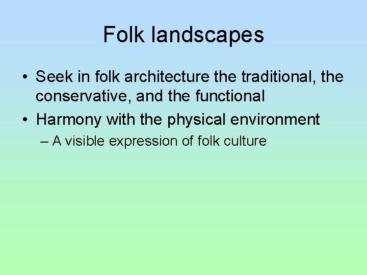 Folk landscapes • Seek in folk architecture the traditional, the conservative, and the functional