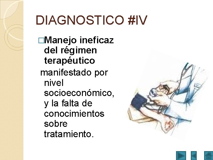 DIAGNOSTICO #IV �Manejo ineficaz del régimen terapéutico manifestado por nivel socioeconómico, y la falta