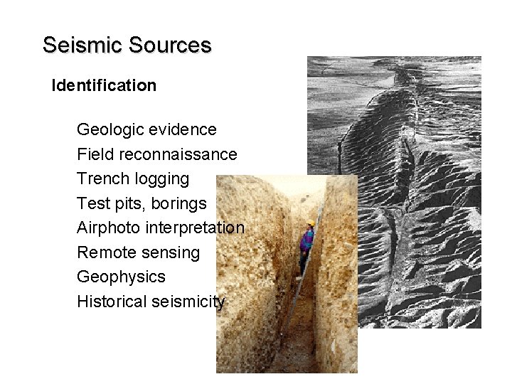 Seismic Sources Identification Geologic evidence Field reconnaissance Trench logging Test pits, borings Airphoto interpretation