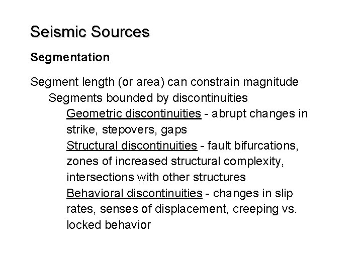 Seismic Sources Segmentation Segment length (or area) can constrain magnitude Segments bounded by discontinuities