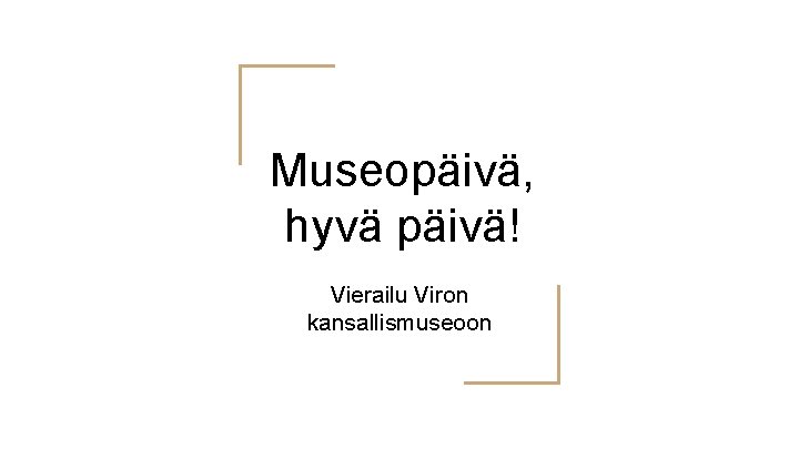Museopäivä, hyvä päivä! Vierailu Viron kansallismuseoon 
