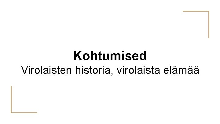 Kohtumised Virolaisten historia, virolaista elämää 