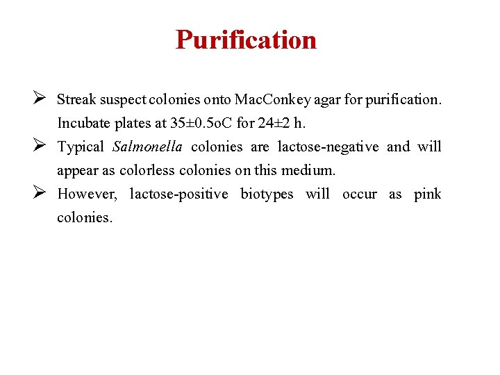 Purification Ø Streak suspect colonies onto Mac. Conkey agar for purification. Incubate plates at