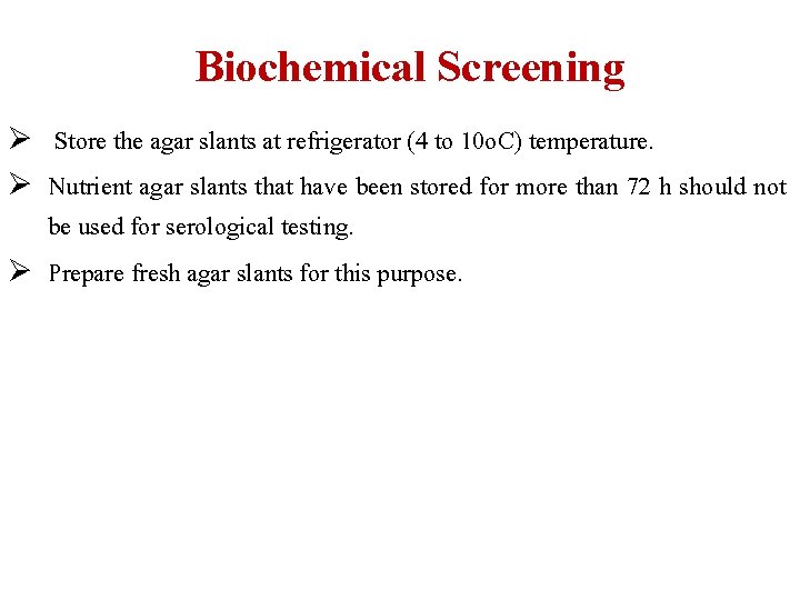 Biochemical Screening Ø Store the agar slants at refrigerator (4 to 10 o. C)