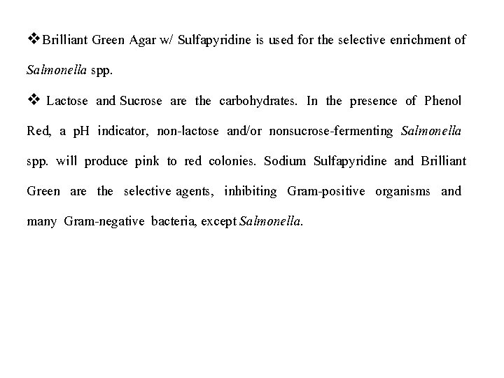v. Brilliant Green Agar w/ Sulfapyridine is used for the selective enrichment of Salmonella
