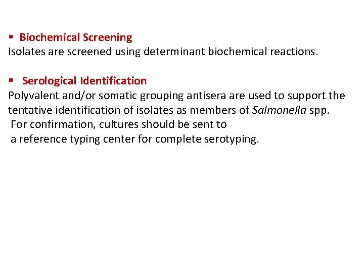 § Biochemical Screening Isolates are screened using determinant biochemical reactions. § Serological Identification Polyvalent