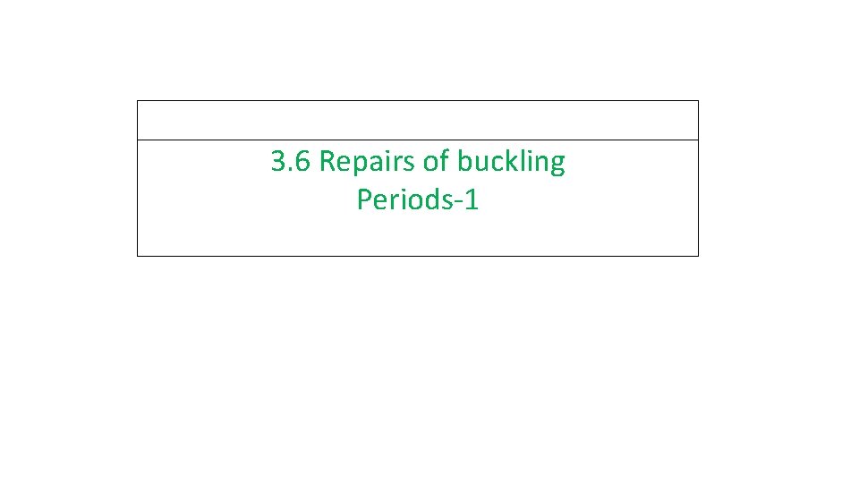 3. 6 Repairs of buckling Periods-1 