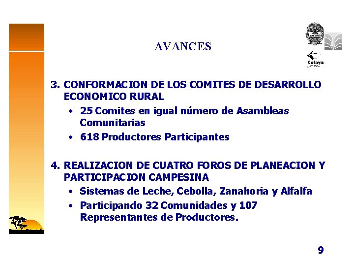 AVANCES 3. CONFORMACION DE LOS COMITES DE DESARROLLO ECONOMICO RURAL • 25 Comites en