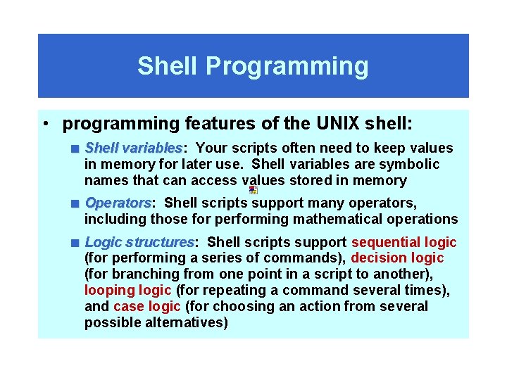 Shell Programming • programming features of the UNIX shell: < Shell variables: variables Your