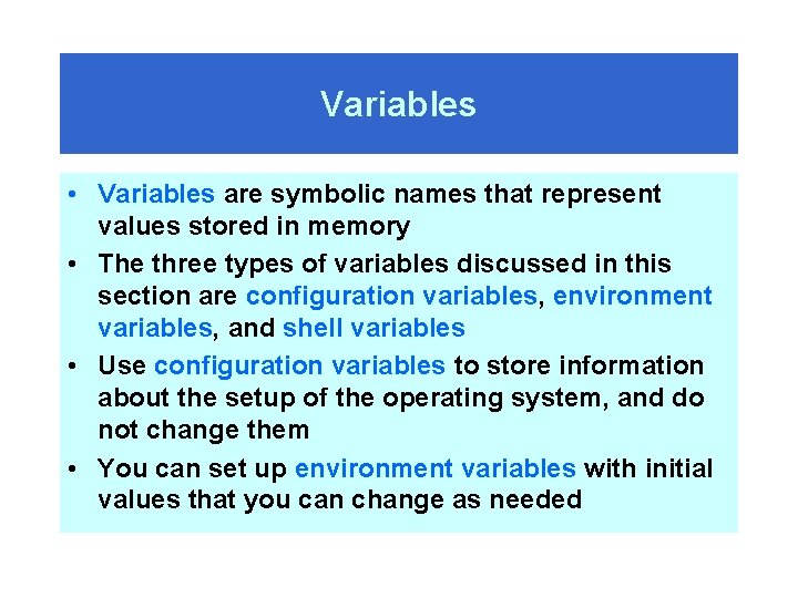 Variables • Variables are symbolic names that represent values stored in memory • The