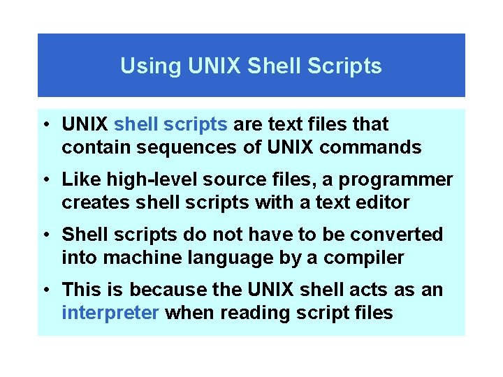 Using UNIX Shell Scripts • UNIX shell scripts are text files that contain sequences