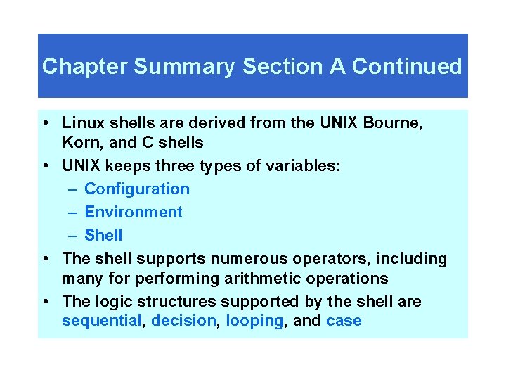 Chapter Summary Section A Continued • Linux shells are derived from the UNIX Bourne,