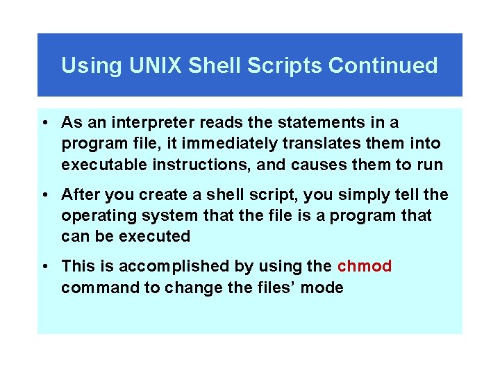 Using UNIX Shell Scripts Continued • As an interpreter reads the statements in a