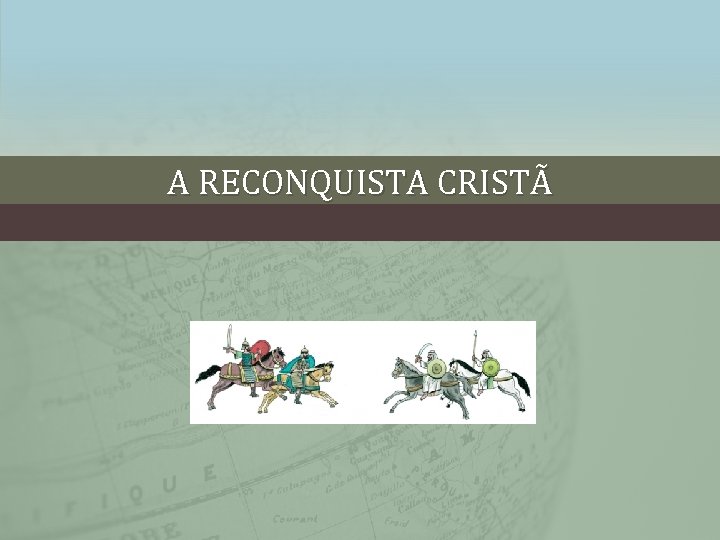 A RECONQUISTA CRISTÃ 