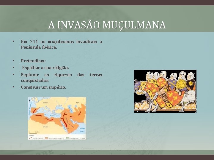 A INVASÃO MUÇULMANA • Em 711 os muçulmanos invadiram a Península Ibérica. • •