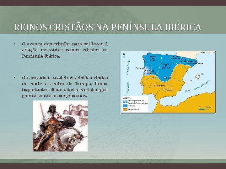 REINOS CRISTÃOS NA PENÍNSULA IBÉRICA • O avanço dos cristãos para sul levou à