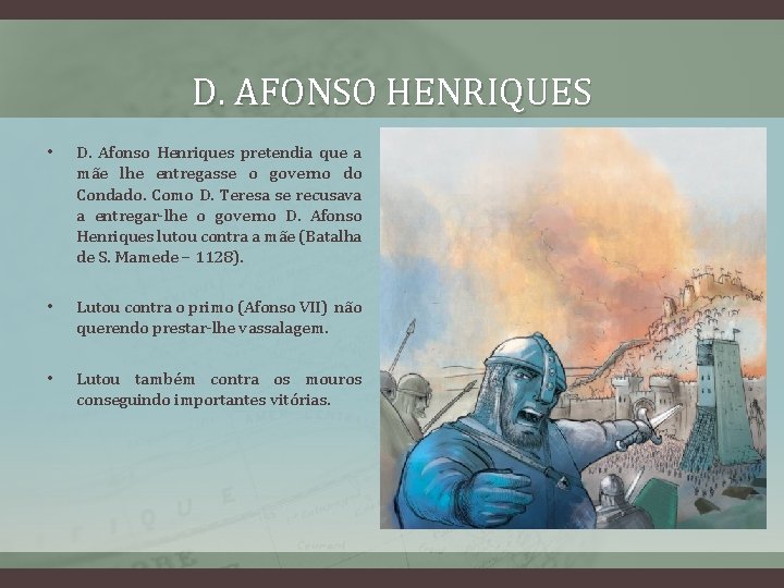 D. AFONSO HENRIQUES • D. Afonso Henriques pretendia que a mãe lhe entregasse o