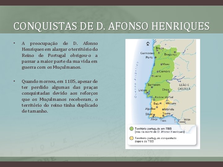 CONQUISTAS DE D. AFONSO HENRIQUES • A preocupação de D. Afonso Henriques em alargar