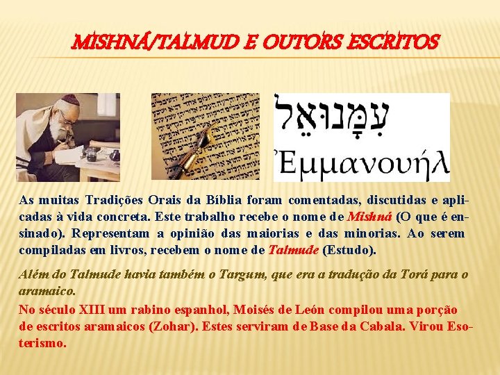 MISHNÁ/TALMUD E OUTORS ESCRITOS As muitas Tradições Orais da Bíblia foram comentadas, discutidas e