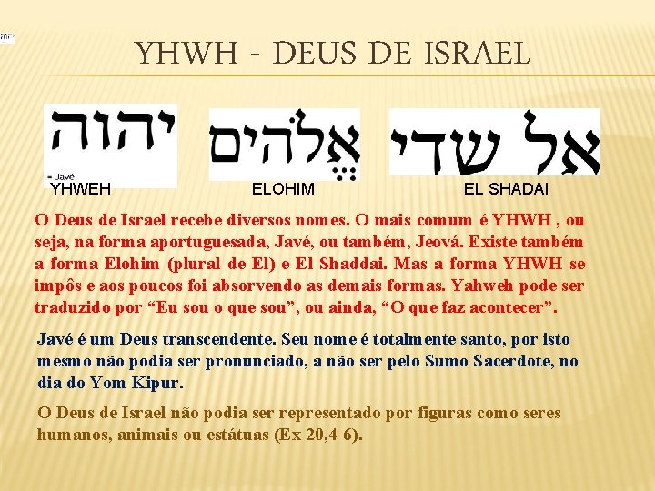 YHWH - DEUS DE ISRAEL YHWEH ELOHIM EL SHADAI O Deus de Israel recebe