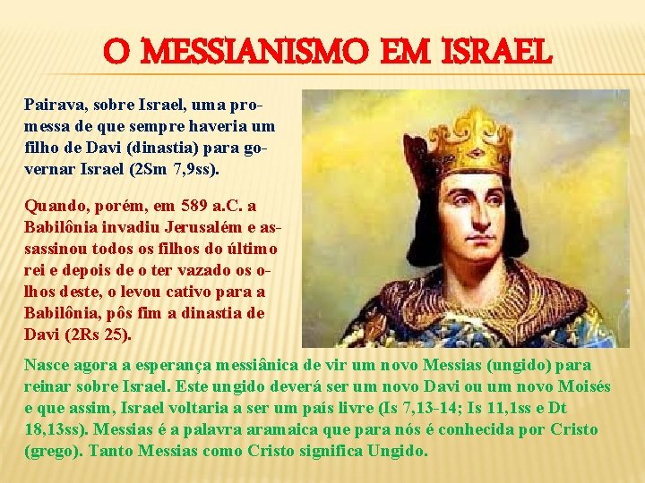 O MESSIANISMO EM ISRAEL Pairava, sobre Israel, uma promessa de que sempre haveria um