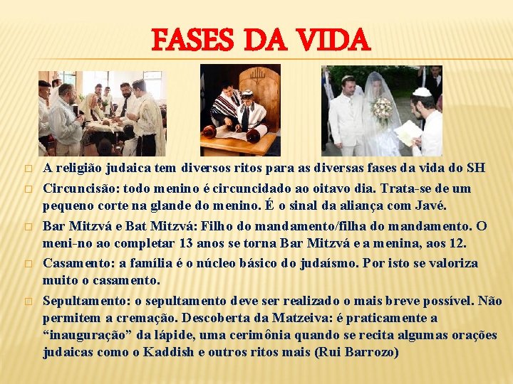 FASES DA VIDA � � � A religião judaica tem diversos ritos para as