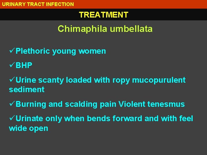 URINARY TRACT INFECTION TREATMENT Chimaphila umbellata üPlethoric young women üBHP üUrine scanty loaded with