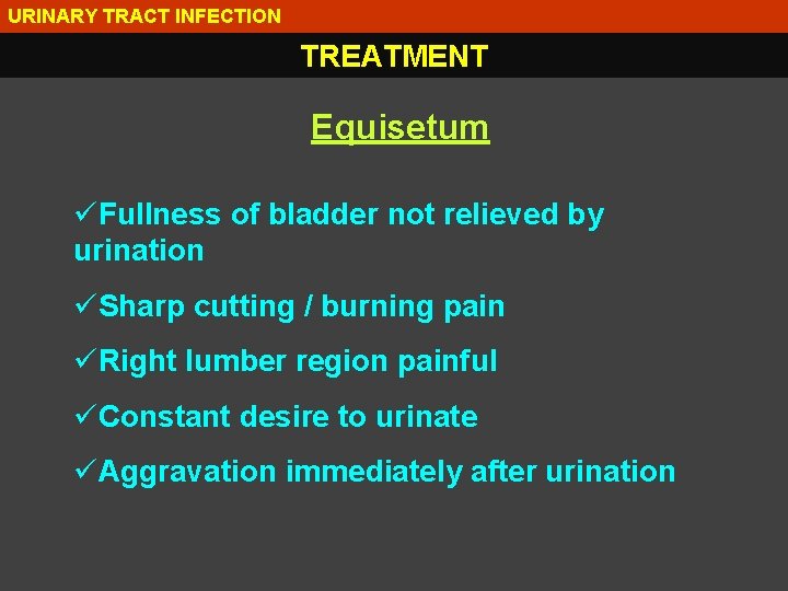 URINARY TRACT INFECTION TREATMENT Equisetum üFullness of bladder not relieved by urination üSharp cutting