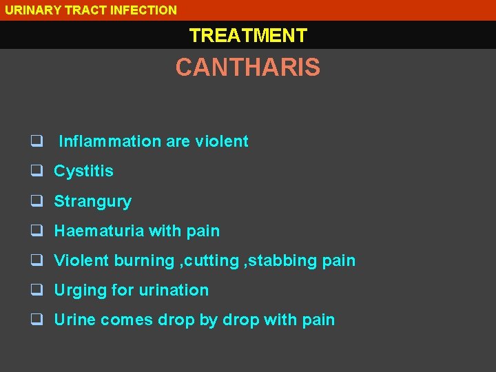 URINARY TRACT INFECTION TREATMENT CANTHARIS q Inflammation are violent q Cystitis q Strangury q