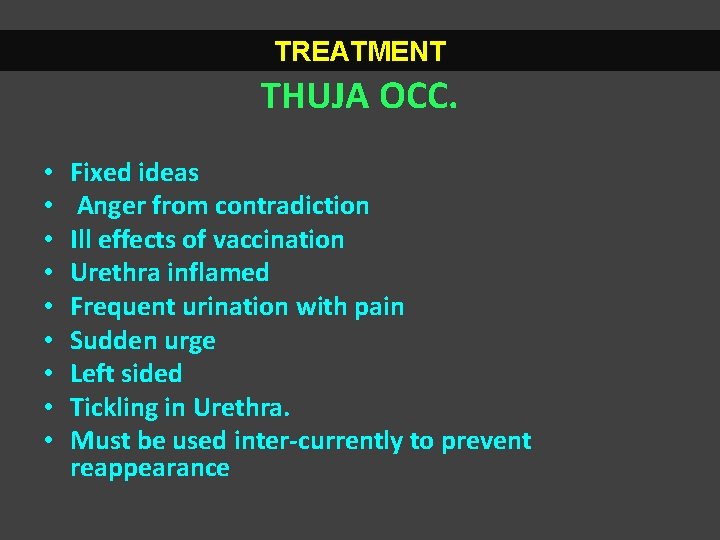 TREATMENT THUJA OCC. • • • Fixed ideas Anger from contradiction Ill effects of