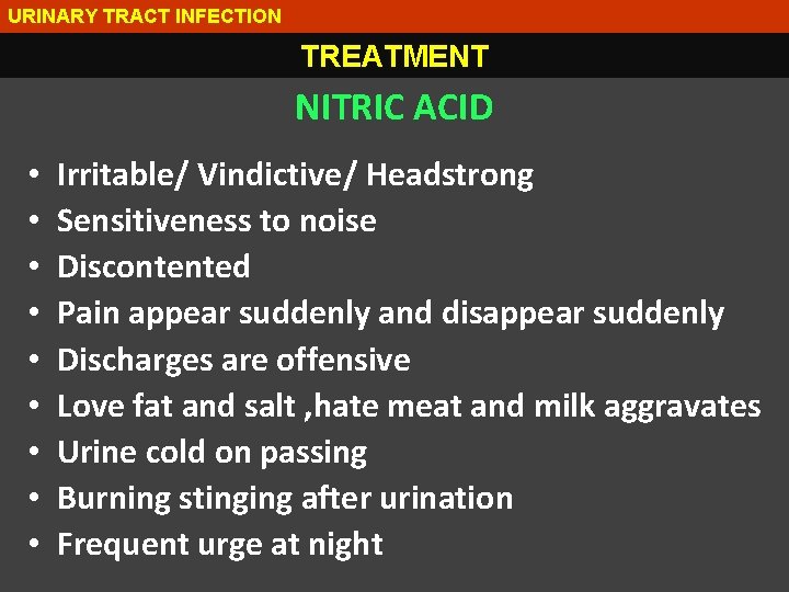 URINARY TRACT INFECTION TREATMENT NITRIC ACID • • • Irritable/ Vindictive/ Headstrong Sensitiveness to