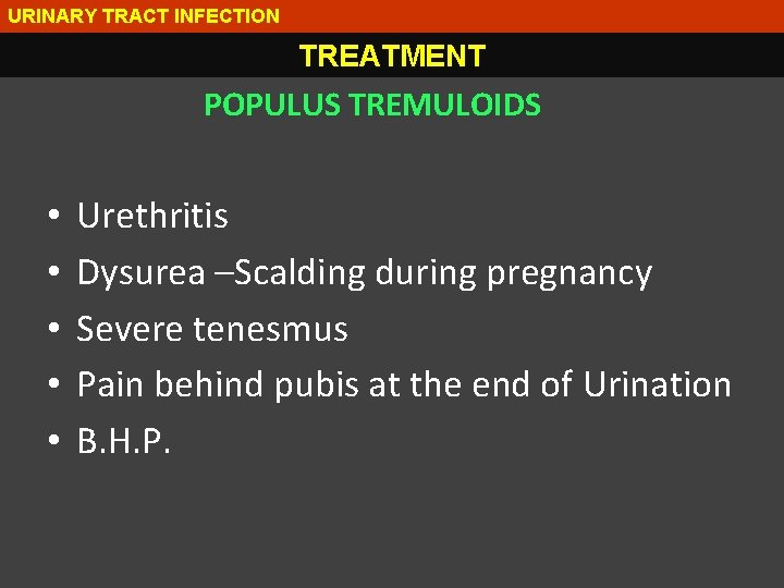 URINARY TRACT INFECTION TREATMENT POPULUS TREMULOIDS • • • Urethritis Dysurea –Scalding during pregnancy