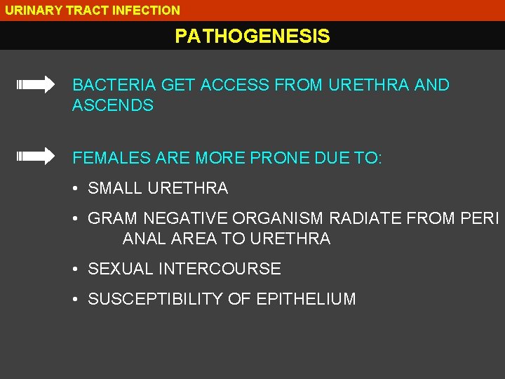 URINARY TRACT INFECTION PATHOGENESIS BACTERIA GET ACCESS FROM URETHRA AND ASCENDS FEMALES ARE MORE