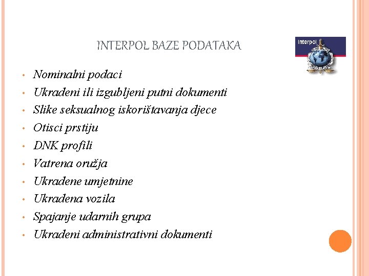 INTERPOL BAZE PODATAKA • • • Nominalni podaci Ukradeni ili izgubljeni putni dokumenti Slike