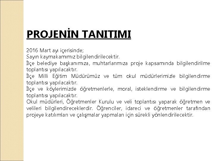 PROJENİN TANITIMI 2016 Mart ayı içerisinde; Sayın kaymakamımız bilgilendirilecektir. İlçe belediye başkanımıza, muhtarlarımıza proje