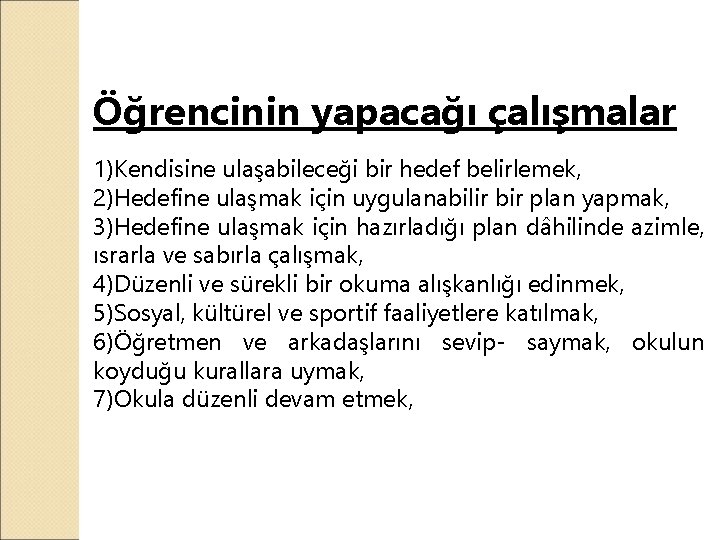 Öğrencinin yapacağı çalışmalar 1)Kendisine ulaşabileceği bir hedef belirlemek, 2)Hedefine ulaşmak için uygulanabilir bir plan