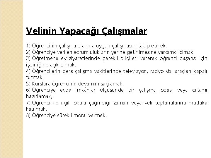 Velinin Yapacağı Çalışmalar 1) Öğrencinin çalışma planına uygun çalışmasını takip etmek, 2) Öğrenciye verilen