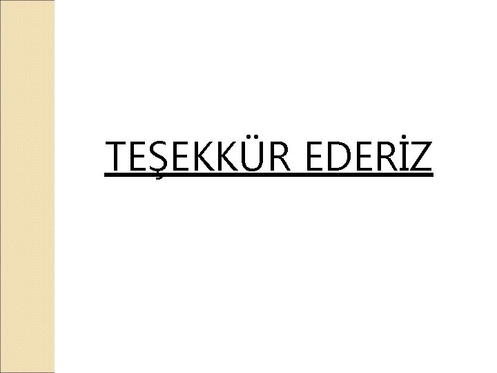 TEŞEKKÜR EDERİZ 