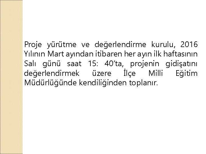 Proje yürütme ve değerlendirme kurulu, 2016 Yılının Mart ayından itibaren her ayın ilk haftasının