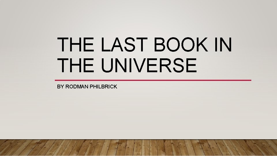 THE LAST BOOK IN THE UNIVERSE BY RODMAN PHILBRICK 