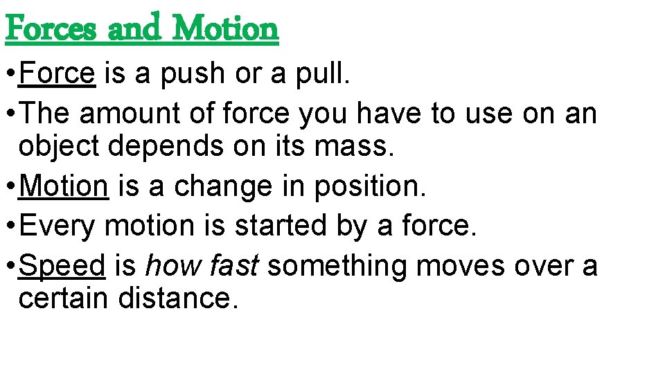 Forces and Motion • Force is a push or a pull. • The amount