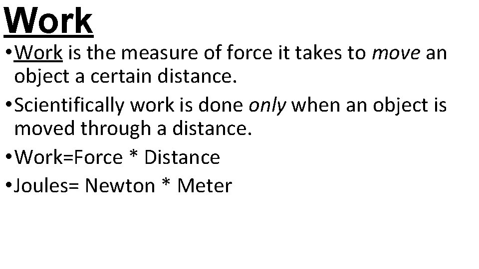 Work • Work is the measure of force it takes to move an object