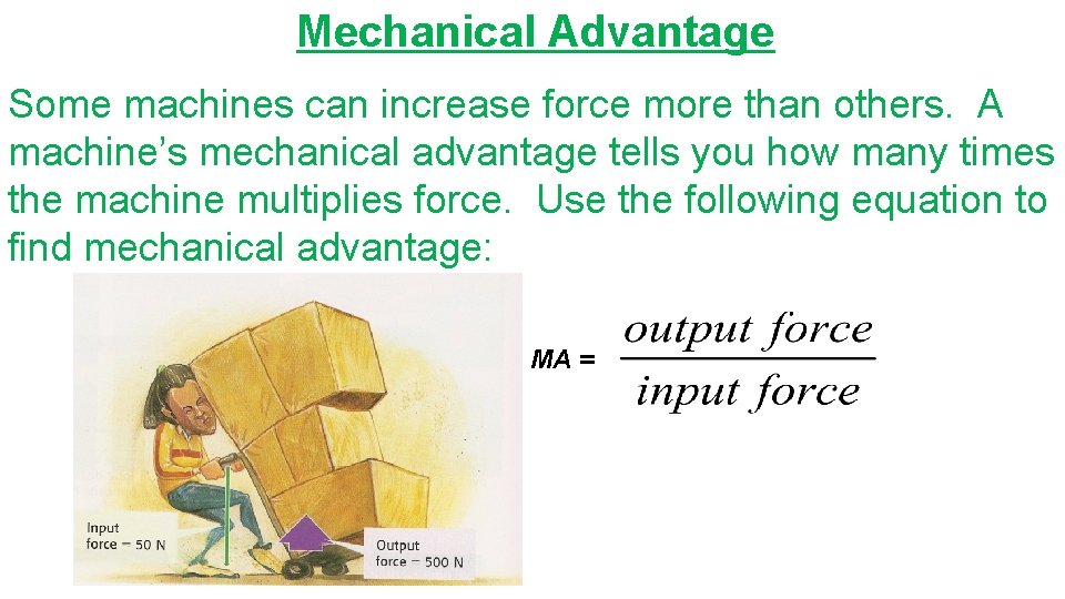 Mechanical Advantage Some machines can increase force more than others. A machine’s mechanical advantage